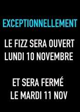 LE FIZZ SERA FERMÉ EXCEPTIONNELLEMENT